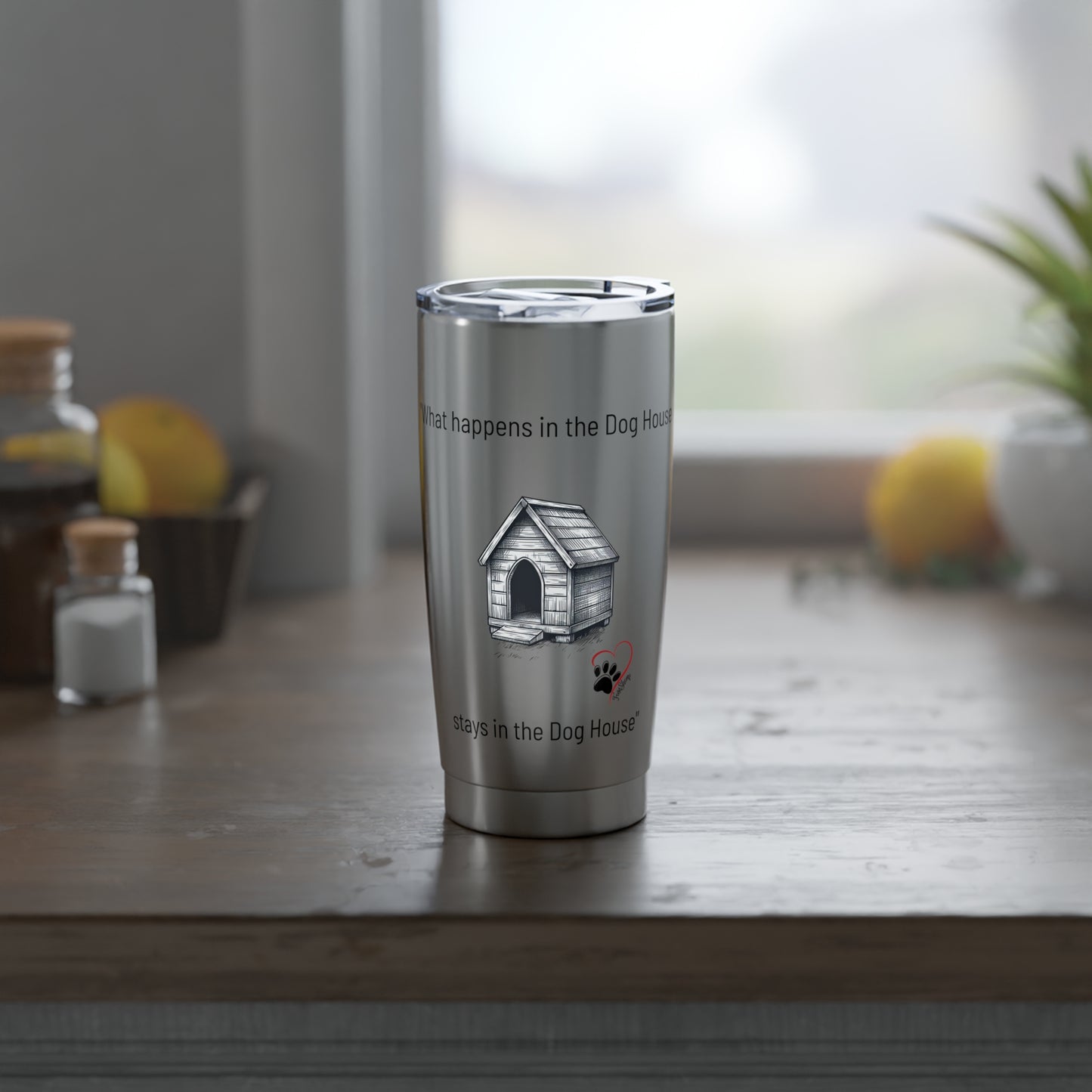 "What happens in the Dog House stays in the Dog House" Vagabond 20oz Tumbler